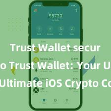 Trust Wallet secure crypto Trust Wallet: Your Ultimate iOS Crypto Companion