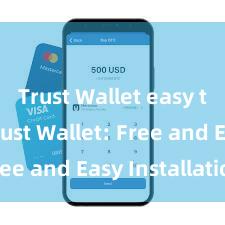 Trust Wallet easy to use Trust Wallet: Free and Easy Installation!