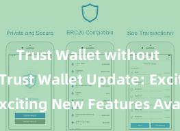 Trust Wallet without internet Trust Wallet Update: Exciting New Features Available Now